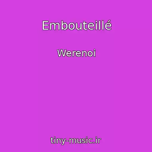 کاور آهنگ Embouteillé از Werenoi