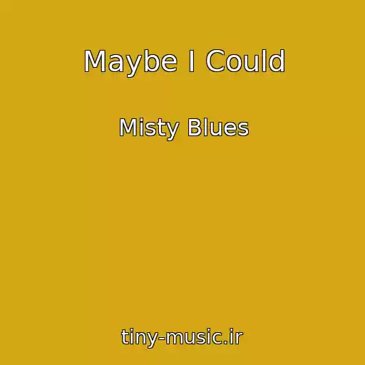 کاور آهنگ Maybe I Could از Misty Blues