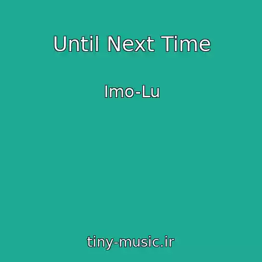 کاور آهنگ Until Next Time از Imo-Lu