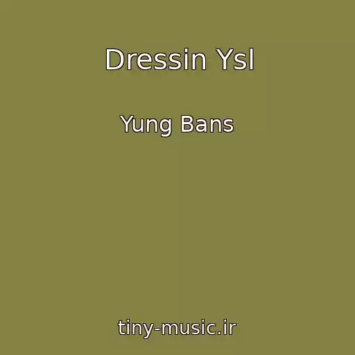 کاور آهنگ Dressin Ysl از Yung Bans