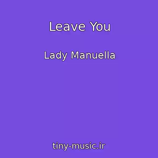 کاور آهنگ Leave You از Lady Manuella