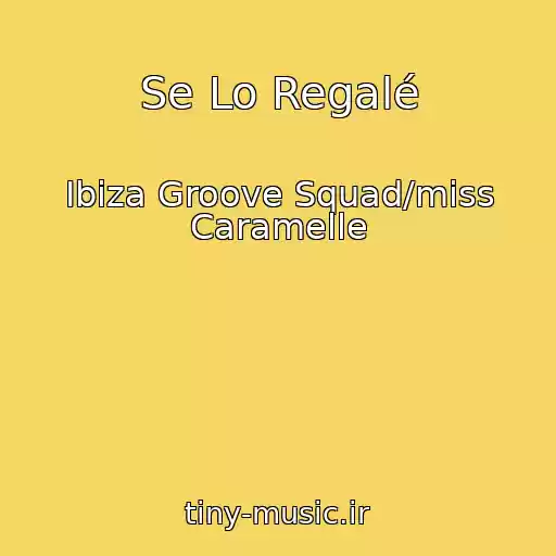 کاور آهنگ Se Lo Regalé از Ibiza Groove Squad/miss Caramelle