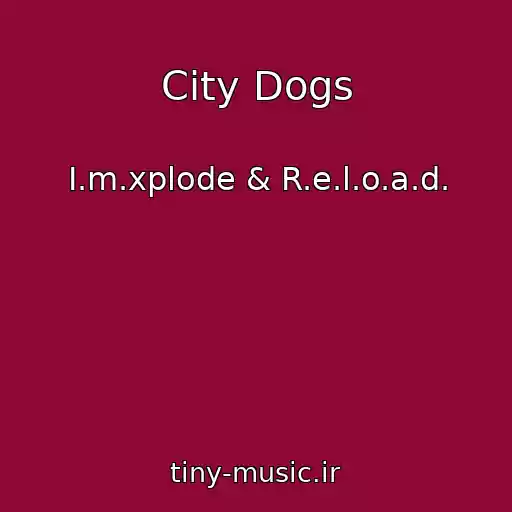 کاور آهنگ City Dogs از I.m.xplode & R.e.l.o.a.d.