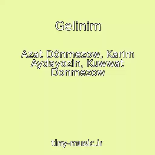 کاور آهنگ Gelinim از Azat Dönmezow, Karim Aydayozin, Kuwwat Donmezow