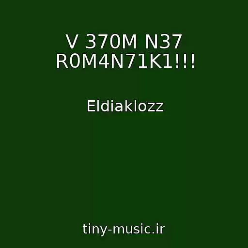 کاور آهنگ V 370M N37 R0M4N71K1!!! از Eldiaklozz