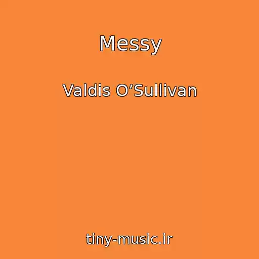 کاور آهنگ Messy از Valdis O’Sullivan