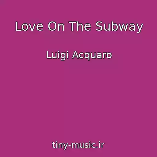 کاور آهنگ Love On The Subway از Luigi Acquaro