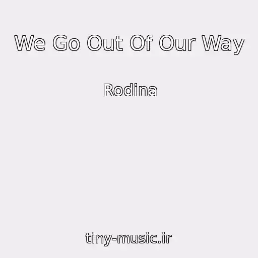 کاور آهنگ We Go Out Of Our Way از Rodina