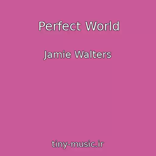 کاور آهنگ Perfect World از Jamie Walters