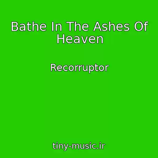 کاور آهنگ Bathe In The Ashes Of Heaven از Recorruptor