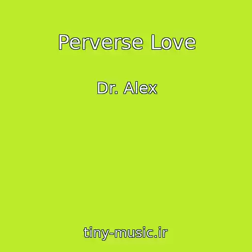 کاور آهنگ Perverse Love از Dr. Alex