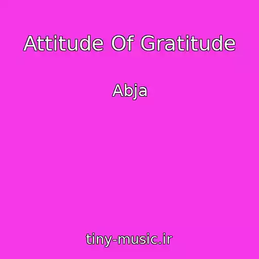 کاور آهنگ Attitude Of Gratitude از Abja