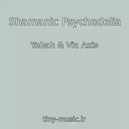 کاور آهنگ Shamanic Psychedelia از Yebah & Via Axis