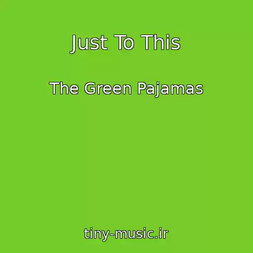کاور آهنگ Just To This از The Green Pajamas