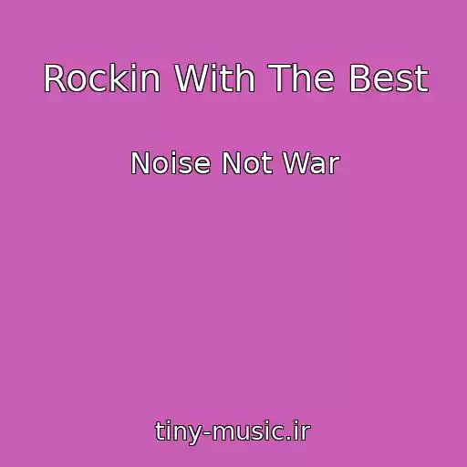 کاور آهنگ Rockin With The Best از Noise Not War