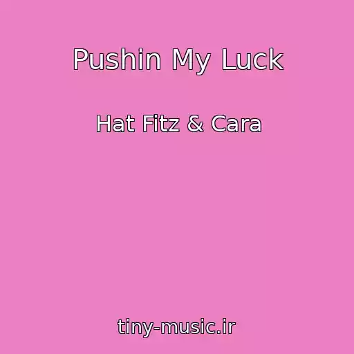 کاور آهنگ Pushin My Luck از Hat Fitz & Cara