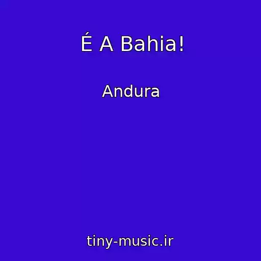 کاور آهنگ É A Bahia! از Andura