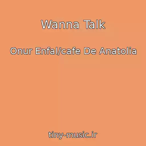 کاور آهنگ Wanna Talk از Onur Enfal/cafe De Anatolia