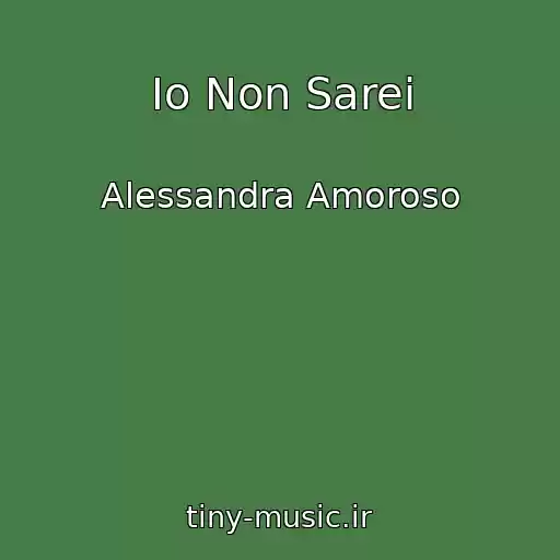 کاور آهنگ Io Non Sarei از Alessandra Amoroso