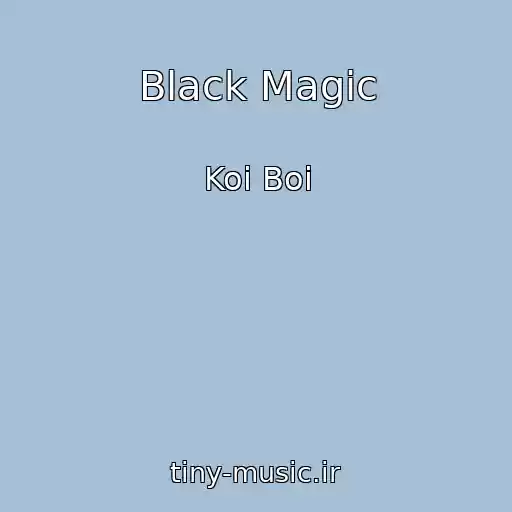 کاور آهنگ Black Magic از Koi Boi