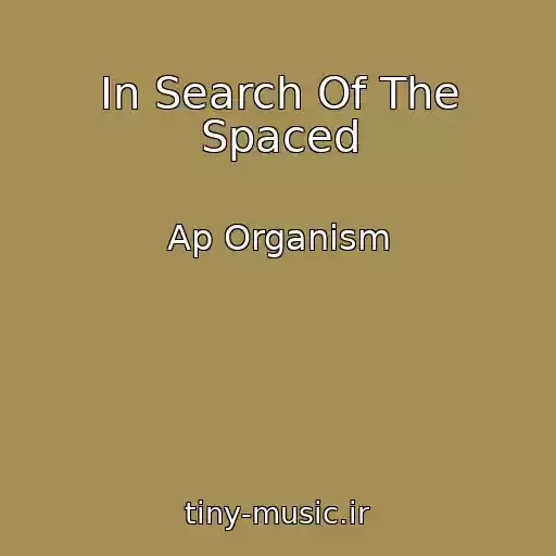 کاور آهنگ In Search Of The Spaced از Ap Organism