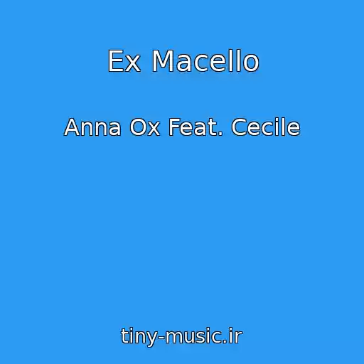 کاور آهنگ Ex Macello از Anna Ox Feat. Cecile