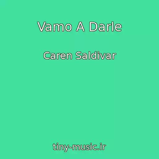 کاور آهنگ Vamo A Darle از Caren Saldivar