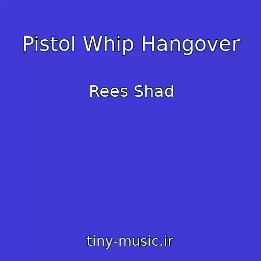 کاور آهنگ Pistol Whip Hangover از Rees Shad