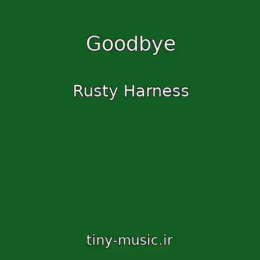 کاور آهنگ Goodbye از Rusty Harness