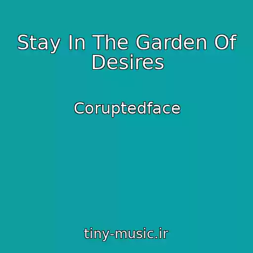 کاور آهنگ Stay In The Garden Of Desires از Coruptedface