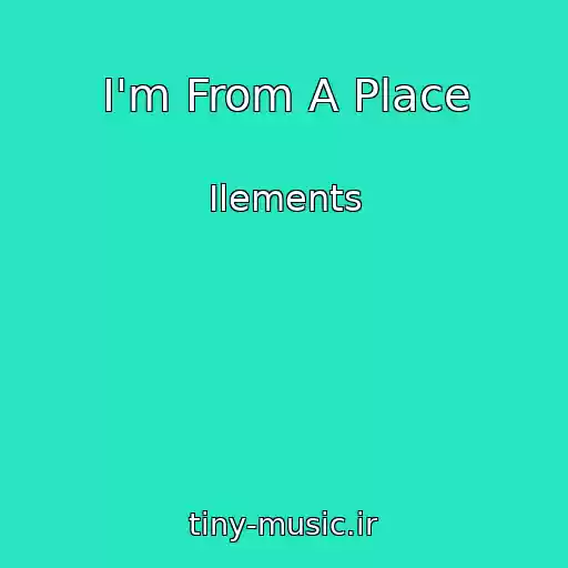 کاور آهنگ I'm From A Place از Ilements