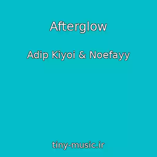 کاور آهنگ Afterglow از Adip Kiyoi & Noefayy