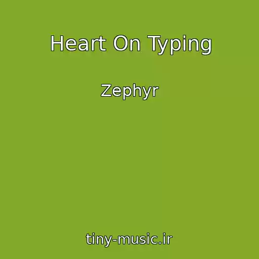 کاور آهنگ Heart On Typing از Zephyr