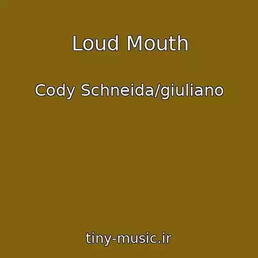 کاور آهنگ Loud Mouth از Cody Schneida/giuliano