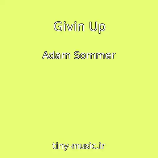 کاور آهنگ Givin Up از Adam Sommer