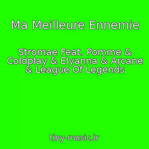 کاور آهنگ Ma Meilleure Ennemie از Stromae Feat. Pomme & Coldplay & Elyanna & Arcane & League Of Legends