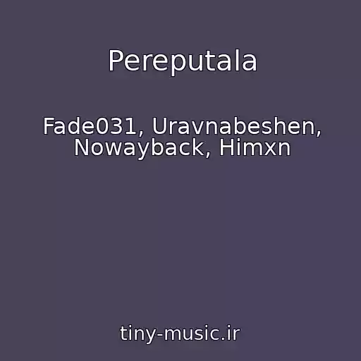 کاور آهنگ Pereputala از Fade031, Uravnabeshen, Nowayback, Himxn