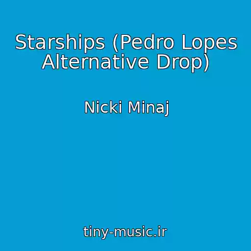 کاور آهنگ Starships (Pedro Lopes Alternative Drop) از Nicki Minaj