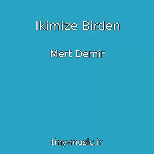 کاور آهنگ Ikimize Birden از Mert Demir