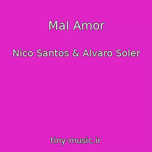 کاور آهنگ Mal Amor از Nico Santos & Alvaro Soler