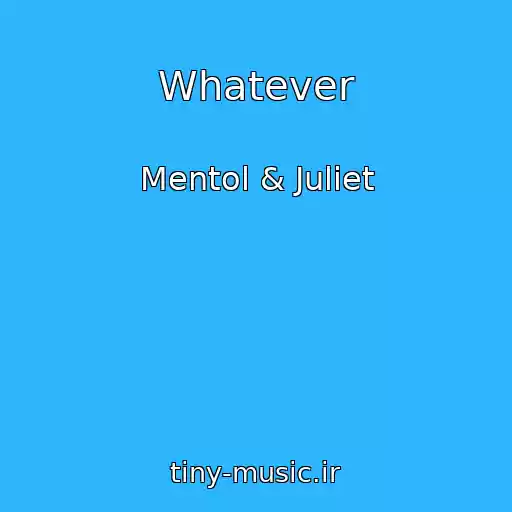 کاور آهنگ Whatever از Mentol & Juliet
