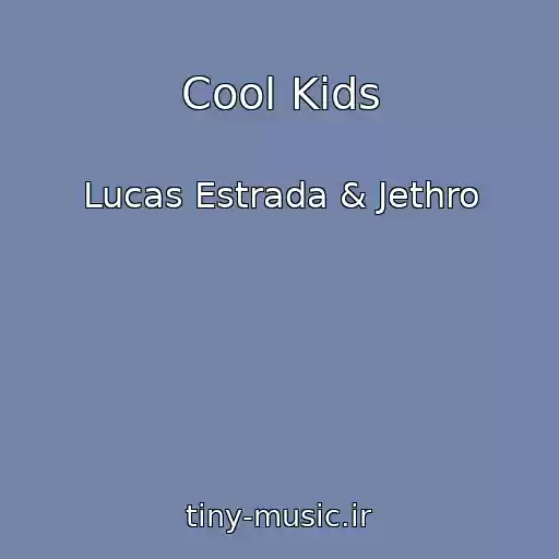 کاور آهنگ Cool Kids از Lucas Estrada & Jethro