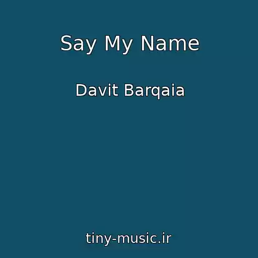 کاور آهنگ Say My Name از Davit Barqaia