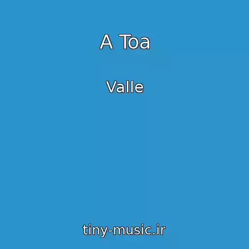 کاور آهنگ A Toa از Valle