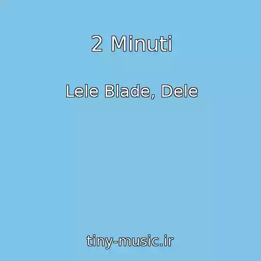 کاور آهنگ 2 Minuti از Lele Blade, Dele
