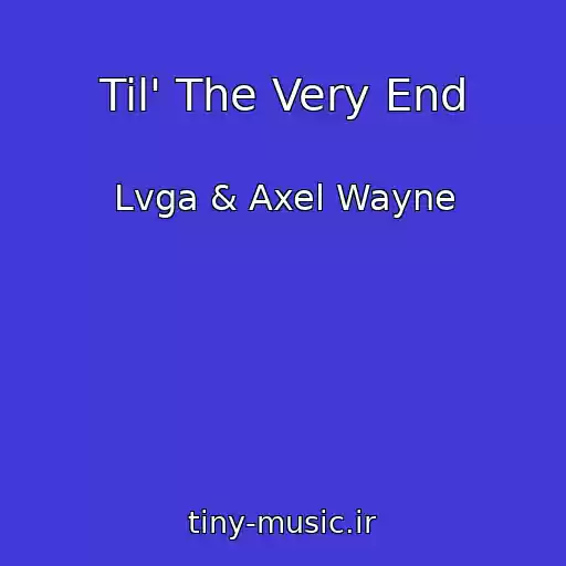 کاور آهنگ Til' The Very End از Lvga & Axel Wayne