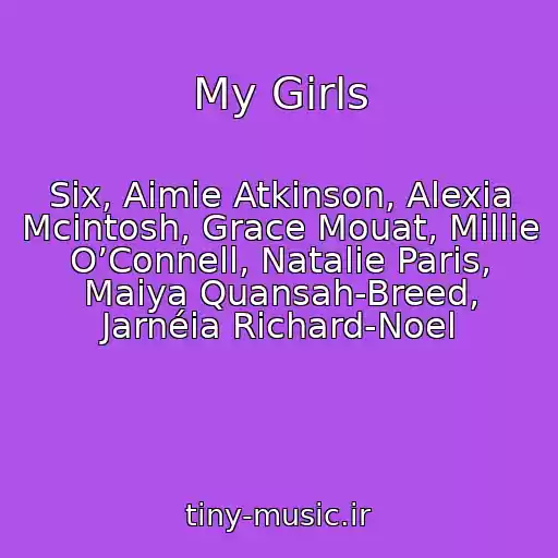 کاور آهنگ My Girls از Six, Aimie Atkinson, Alexia Mcintosh, Grace Mouat, Millie O’Connell, Natalie Paris, Maiya Quansah-Breed, Jarnéia Richard-Noel