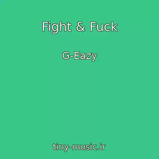 کاور آهنگ Fight & Fuck از G-Eazy