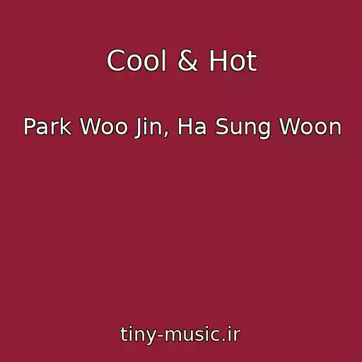 کاور آهنگ Cool & Hot از Park Woo Jin, Ha Sung Woon