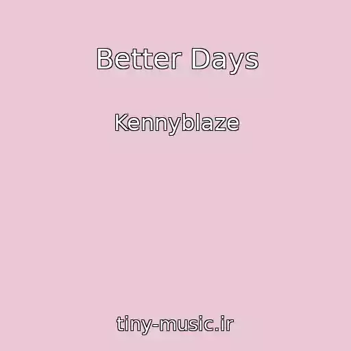 کاور آهنگ Better Days از Kennyblaze